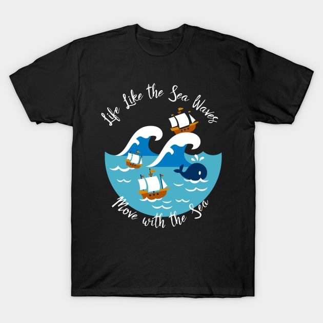 Life Like The Sea Waves, Move with the Sea T-Shirt T-Shirt by FlinArt